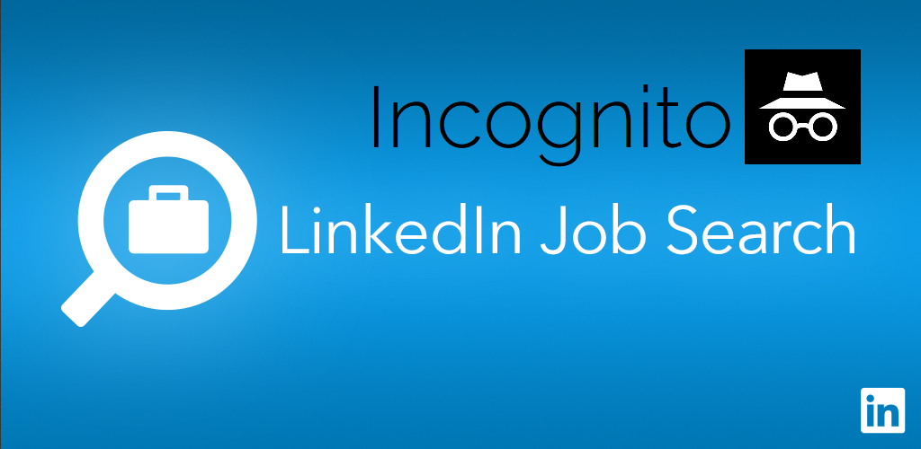 linkedin for job search without your employer knowing incognito private